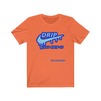 Just Drip It Unisex Jersey Short Sleeve Tee - CustomDripStore