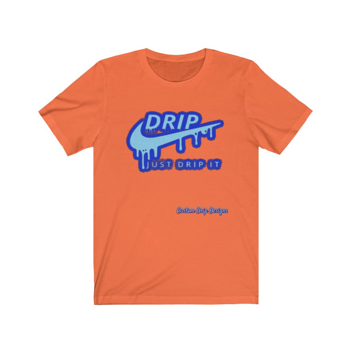 Just Drip It Unisex Jersey Short Sleeve Tee - CustomDripStore