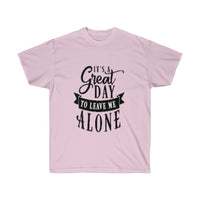 It's A Great Day To Leave Me Alone Unisex Ultra Cotton Tee - CustomDripStore