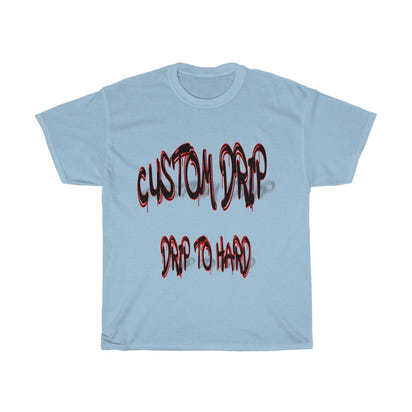 Custom Drip To Hard Unisex Tee - CustomDripStore