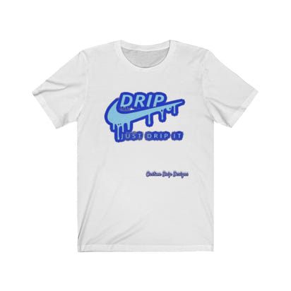 Just Drip It Unisex Jersey Short Sleeve Tee - CustomDripStore