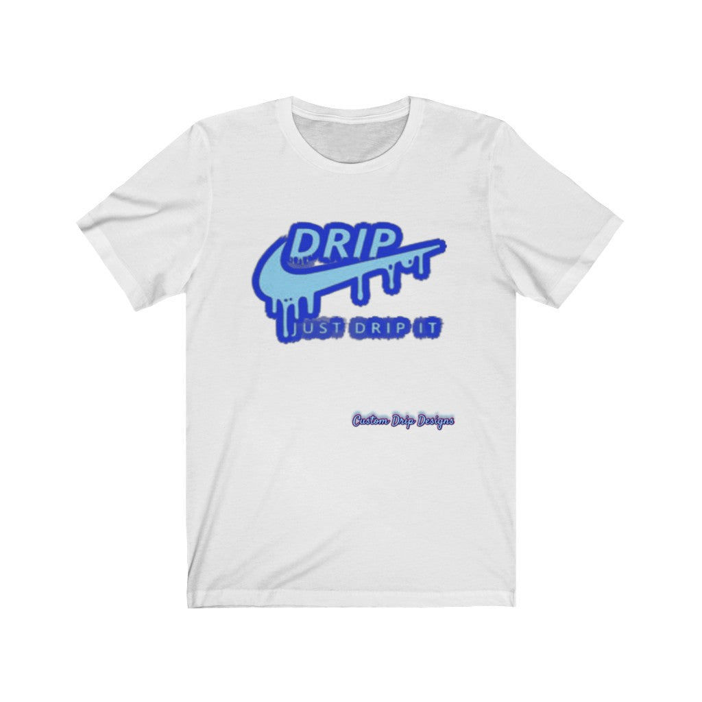Just Drip It Unisex Jersey Short Sleeve Tee - CustomDripStore