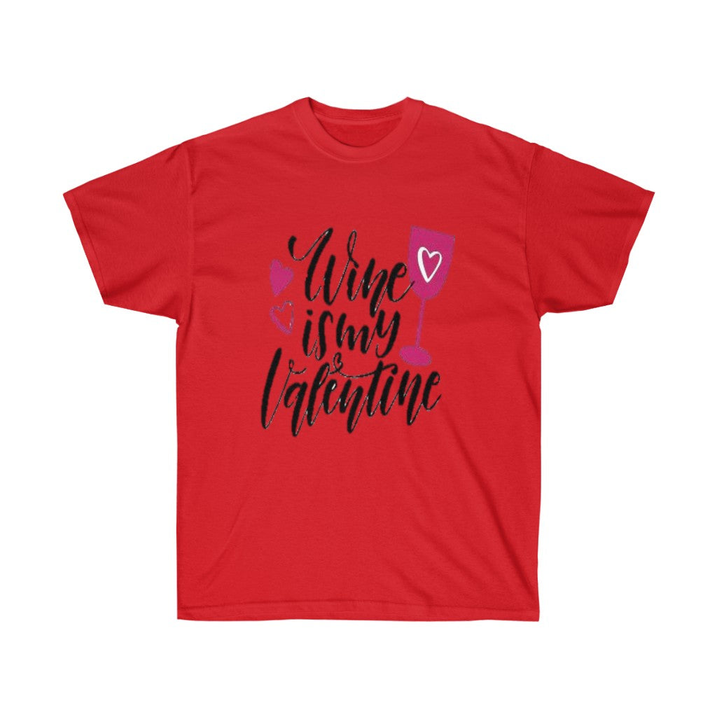 Wine is my Valentine Unisex Ultra Tee, Valentine's Day Tee, Love T-shirts, Custom t-shirts - CustomDripStore