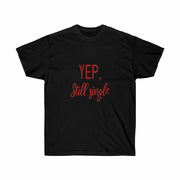 Yup still single Unisex Tee, Valentine's Day Tee, Single T-shirt, Custom T-shirts, Personalized T-shirts - CustomDripStore