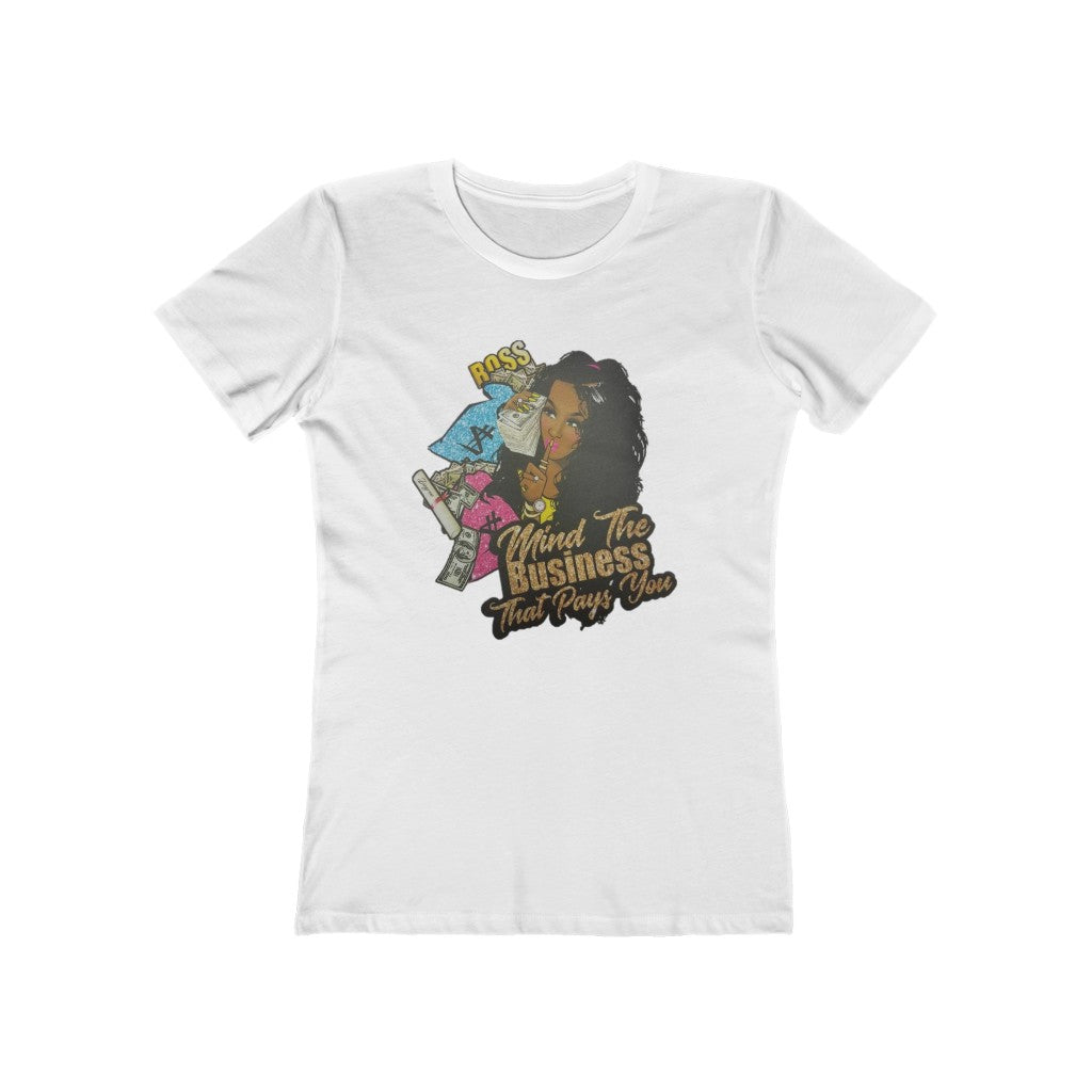 Mind the Business that pays you Women's The Boyfriend Tee - CustomDripStore