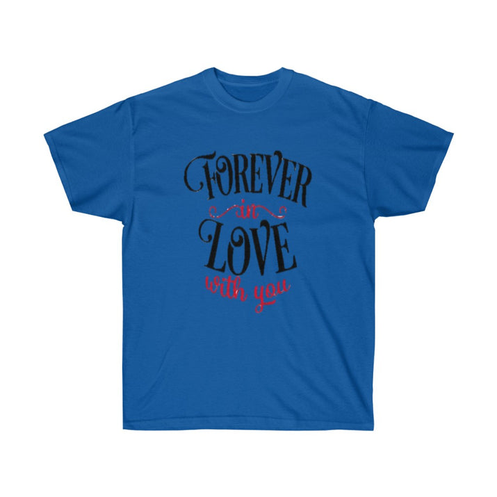 Forever in love with you Unisex Tee- Valentine's Day t-shirt- Custom t-shirts- T-shirts- Love. - CustomDripStore
