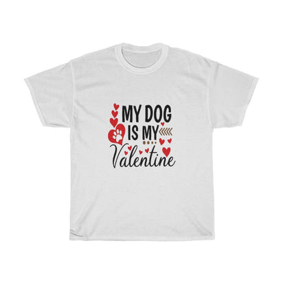 My Dog is my Valentine Unisex Tee- Valentine's Day- Custom T-shirts- Dog lovers- T-shirts - CustomDripStore