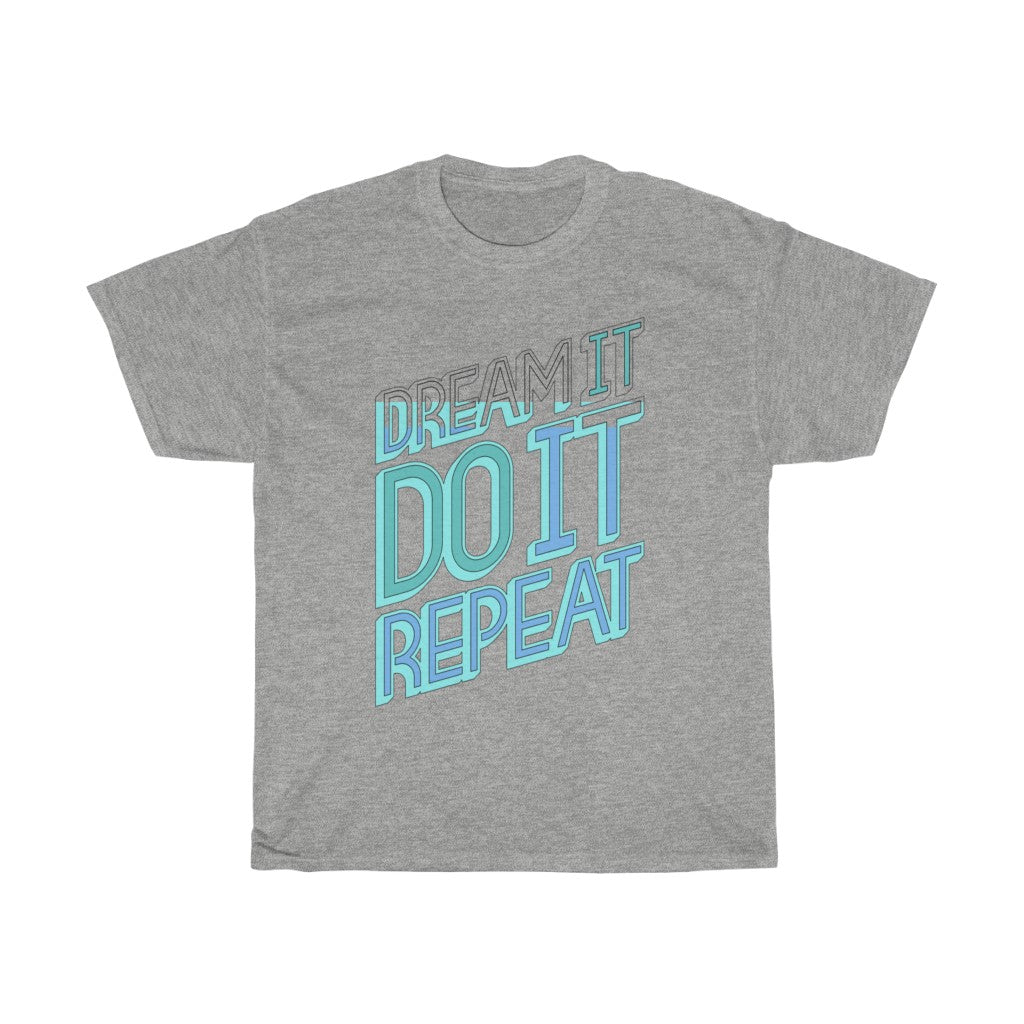 Dream It Do It Repeat Unisex Heavy Cotton Tee - CustomDripStore
