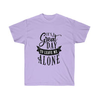 It's A Great Day To Leave Me Alone Unisex Ultra Cotton Tee - CustomDripStore