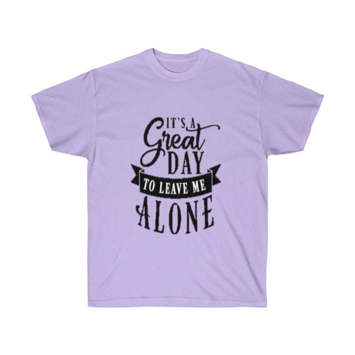 It's A Great Day To Leave Me Alone Unisex Ultra Cotton Tee - CustomDripStore