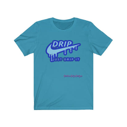 Just Drip It Unisex Jersey Short Sleeve Tee - CustomDripStore