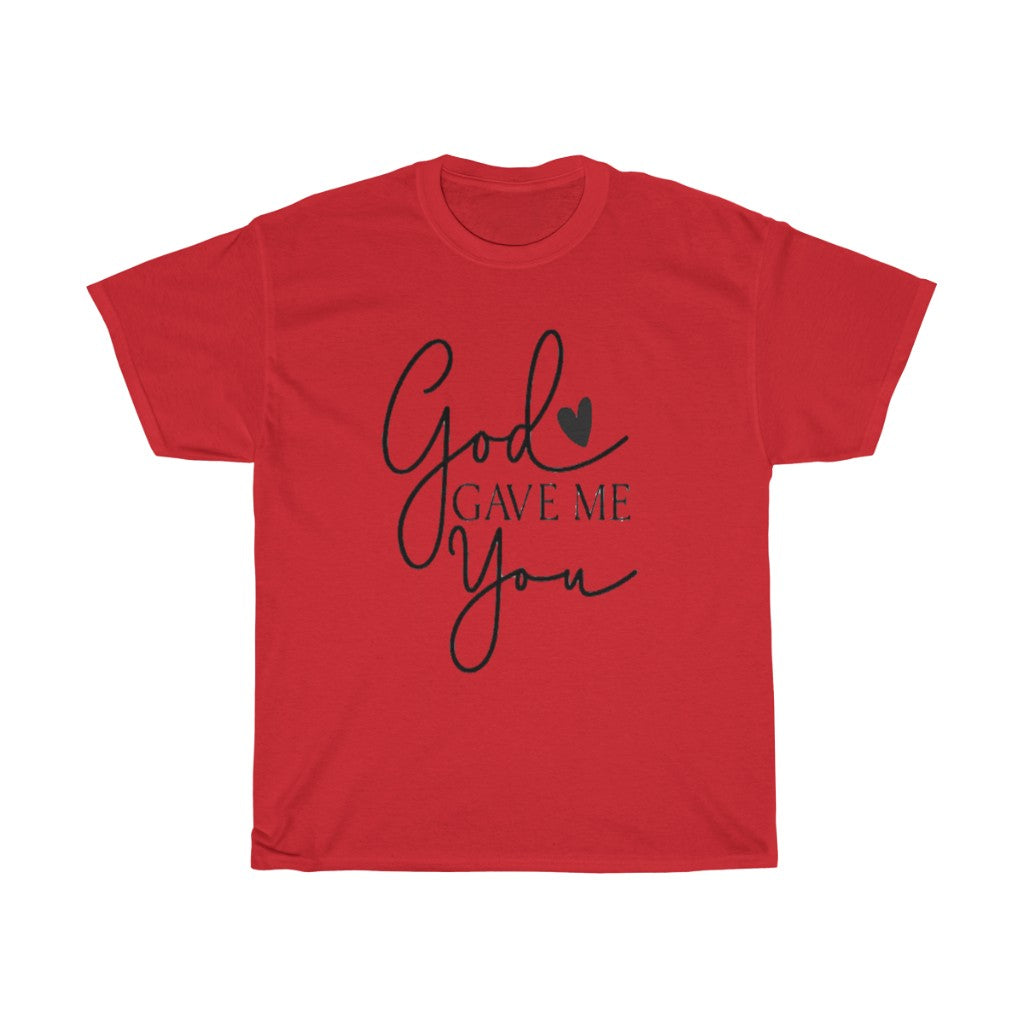 God gave me you Unisex Tee- Valentine's Day T-shirts- Spiritual Quotes T-shirts- Custom T-shirts- Love T-shirts - CustomDripStore