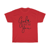 God gave me you Unisex Tee- Valentine's Day T-shirts- Spiritual Quotes T-shirts- Custom T-shirts- Love T-shirts - CustomDripStore