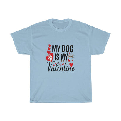 My Dog is my Valentine Unisex Tee- Valentine's Day- Custom T-shirts- Dog lovers- T-shirts - CustomDripStore