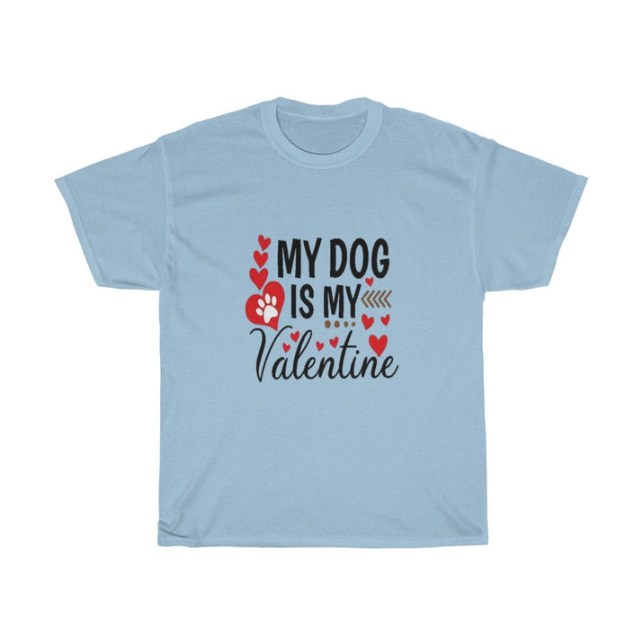 My Dog is my Valentine Unisex Tee- Valentine's Day- Custom T-shirts- Dog lovers- T-shirts - CustomDripStore