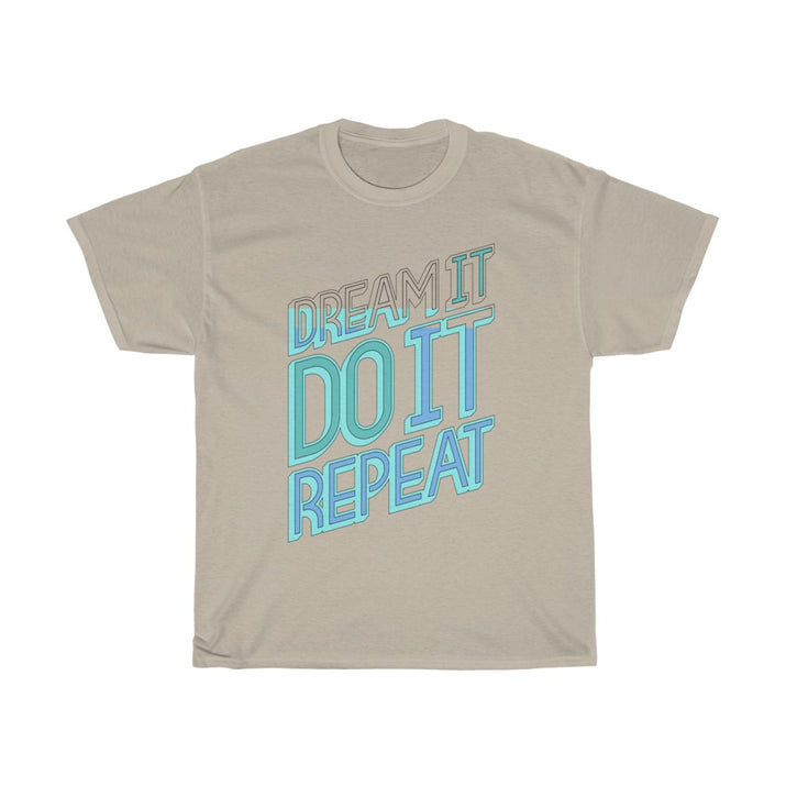 Dream It Do It Repeat Unisex Heavy Cotton Tee - CustomDripStore