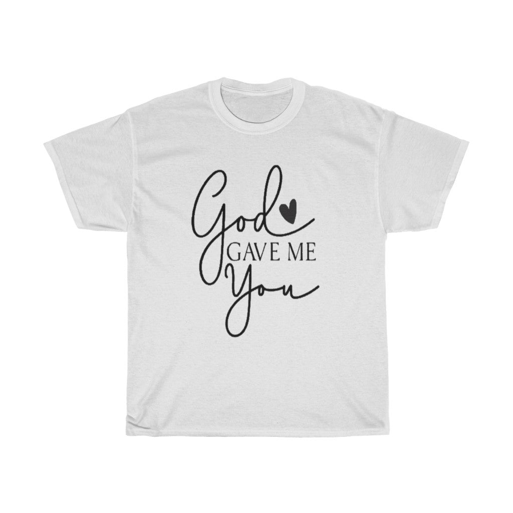 God gave me you Unisex Tee- Valentine's Day T-shirts- Spiritual Quotes T-shirts- Custom T-shirts- Love T-shirts - CustomDripStore