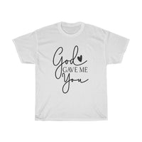 God gave me you Unisex Tee- Valentine's Day T-shirts- Spiritual Quotes T-shirts- Custom T-shirts- Love T-shirts - CustomDripStore