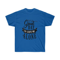 It's A Great Day To Leave Me Alone Unisex Ultra Cotton Tee - CustomDripStore